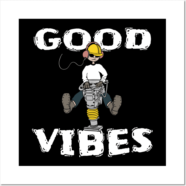 Good Vibes Construction Worker Wall Art by atomguy